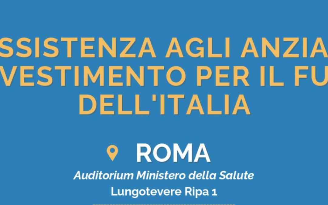 Il 21 ottobre a Roma confronto sull’assistenza agli anziani organizzato dal Patto Non Autosufficienza
